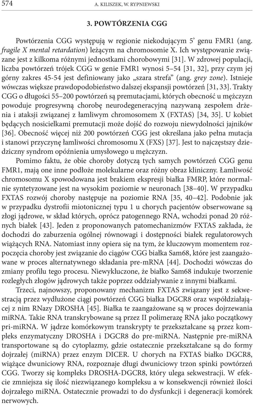 W zdrowej populacji, liczba powtórzeń trójek CGG w genie FMR1 wynosi 5 54 [31, 32], przy czym jej górny zakres 45-54 jest definiowany jako szara strefa (ang. grey zone).