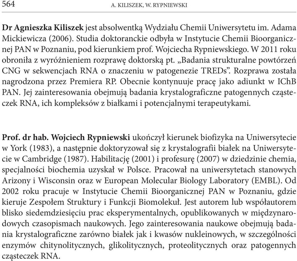 Badania strukturalne powtórzeń CNG w sekwencjach RNA o znaczeniu w patogenezie TREDs. Rozprawa została nagrodzona przez Premiera RP. Obecnie kontynuuje pracę jako adiunkt w IChB PAN.