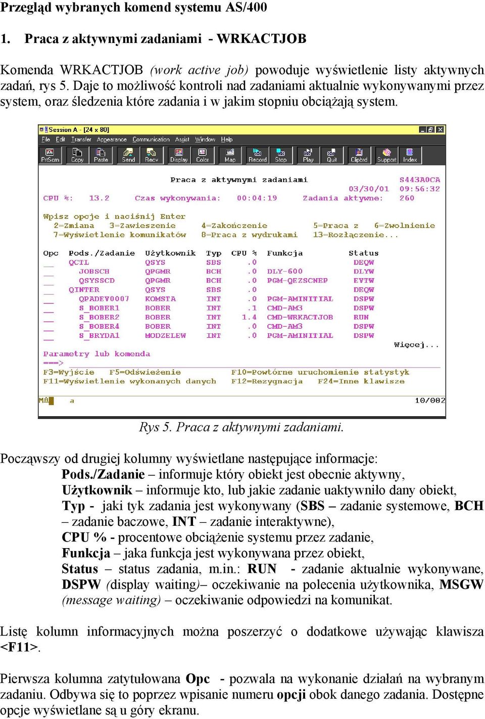 Począwszy od drugiej kolumny wyświetlane następujące informacje: Pods.