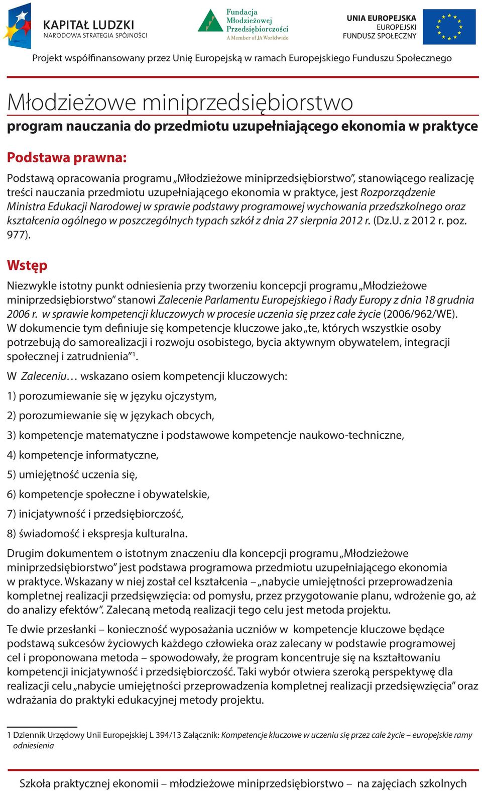 ogólnego w poszczególnych typach szkół z dnia 27 sierpnia 2012 r. (Dz.U. z 2012 r. poz. 977).