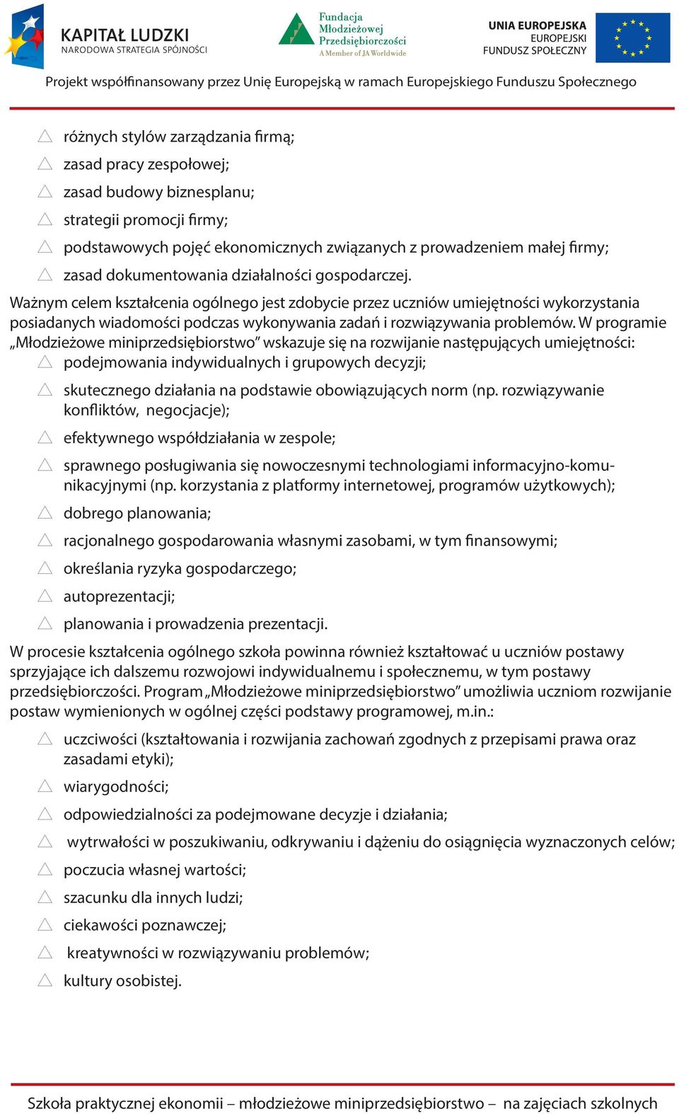 Ważnym celem kształcenia ogólnego jest zdobycie przez uczniów umiejętności wykorzystania posiadanych wiadomości podczas wykonywania zadań i rozwiązywania problemów.