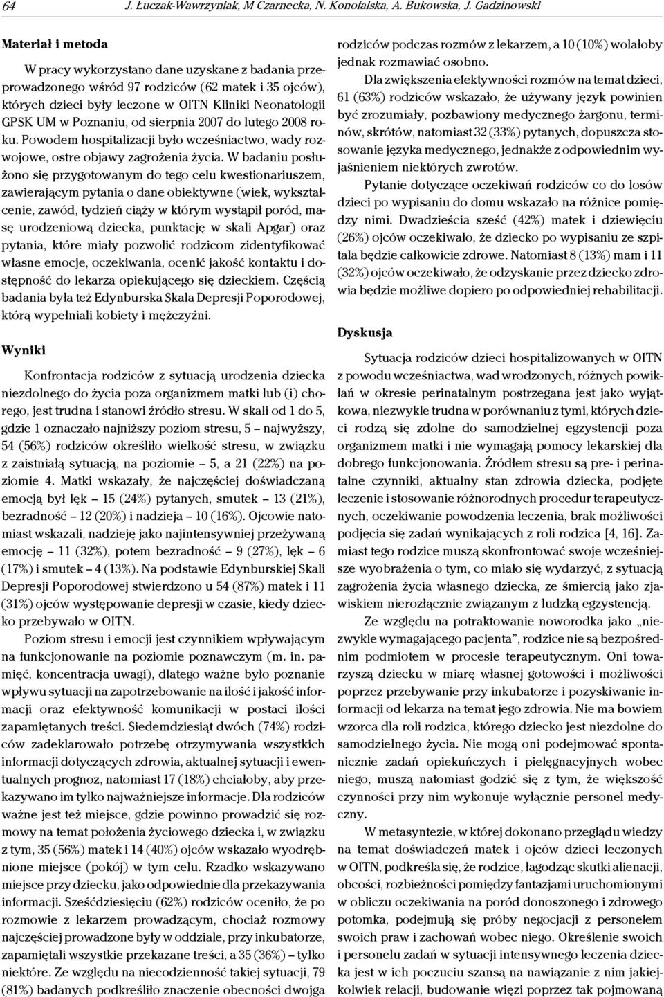 Poznaniu, od sierpnia 2007 do lutego 2008 roku. Powodem hospitalizacji było wcześniactwo, wady rozwojowe, ostre objawy zagrożenia życia.