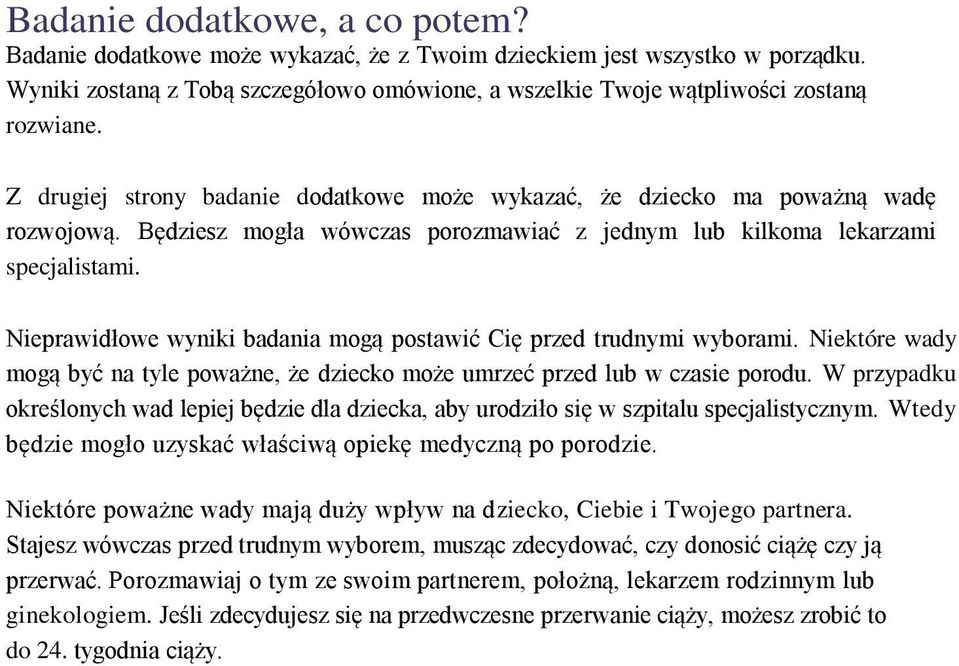 Nieprawidłowe wyniki badania mogą postawić Cię przed trudnymi wyborami. Niektóre wady mogą być na tyle poważne, że dziecko może umrzeć przed lub w czasie porodu.