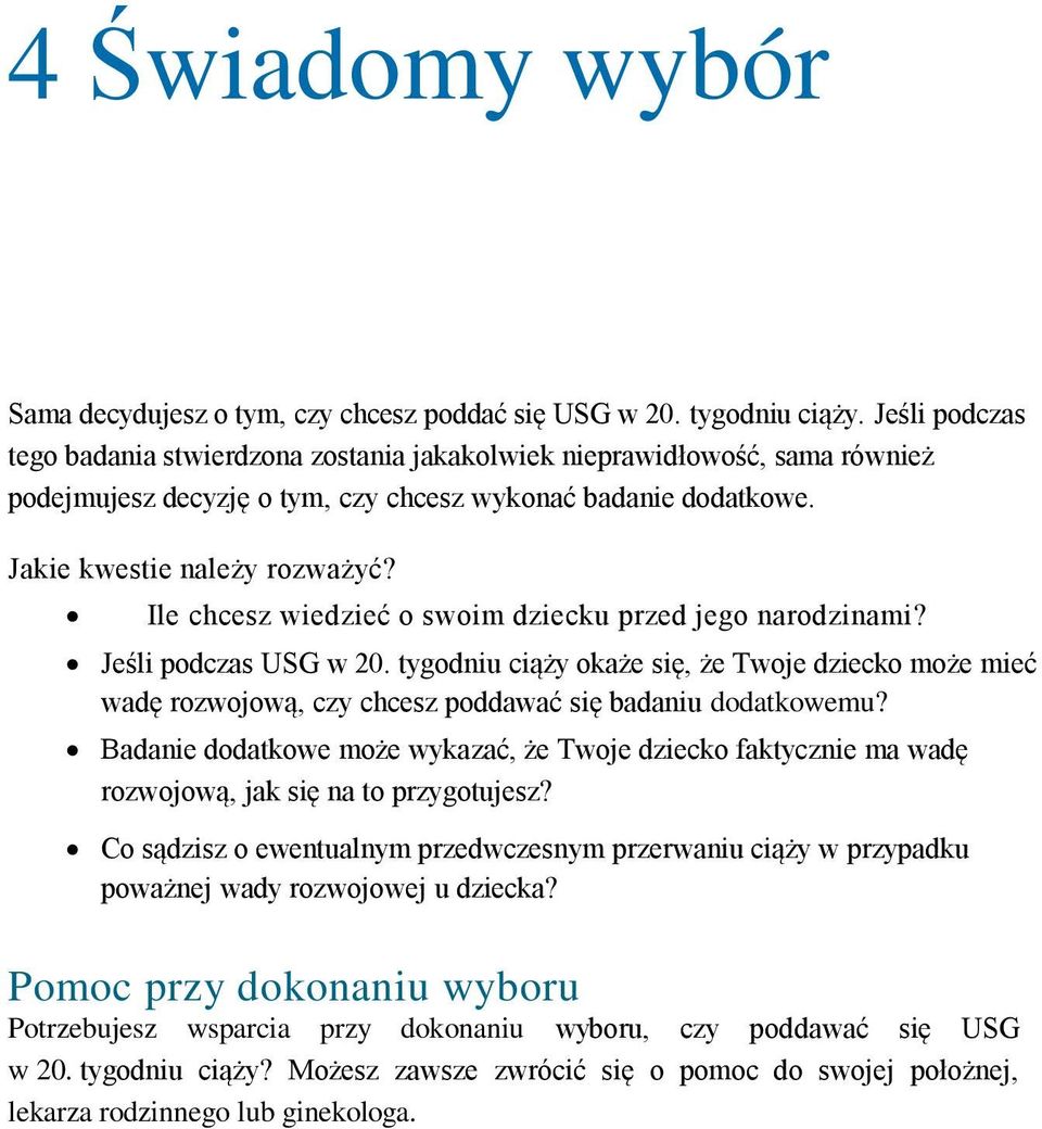 Ile chcesz wiedzieć o swoim dziecku przed jego narodzinami? Jeśli podczas USG w 20. tygodniu ciąży okaże się, że Twoje dziecko może mieć wadę rozwojową, czy chcesz poddawać się badaniu dodatkowemu?