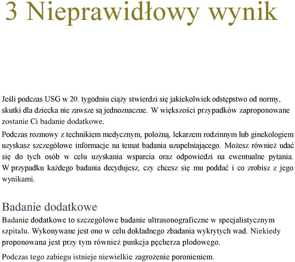 Podczas rozmowy z technikiem medycznym, położną, lekarzem rodzinnym lub ginekologiem uzyskasz szczegółowe informacje na temat badania uzupełniającego.