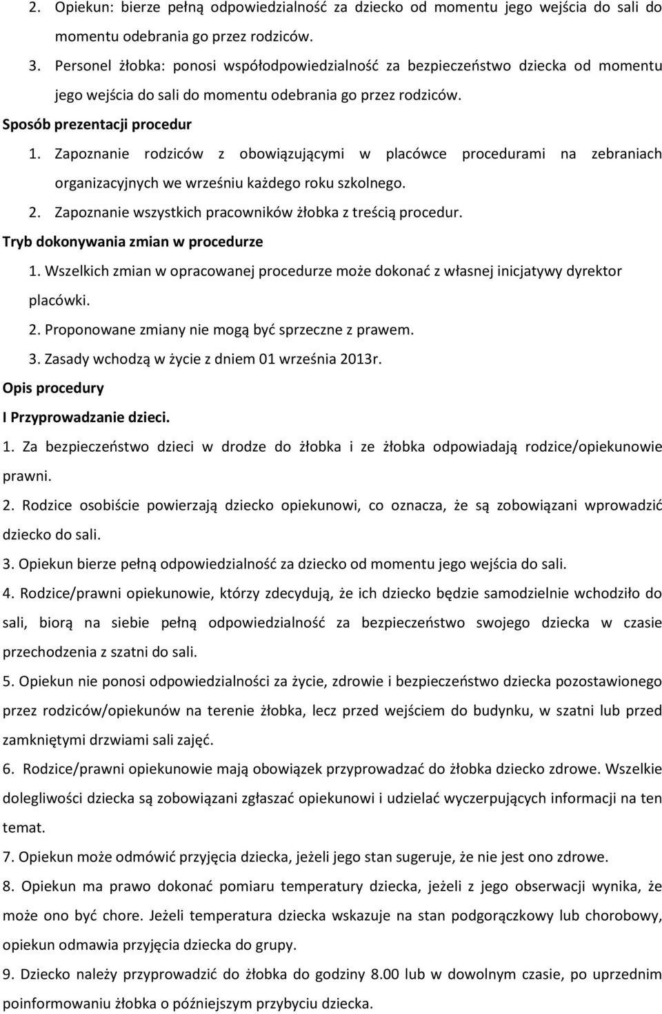 Zapoznanie rodziców z obowiązującymi w placówce procedurami na zebraniach organizacyjnych we wrześniu każdego roku szkolnego. 2. Zapoznanie wszystkich pracowników żłobka z treścią procedur.