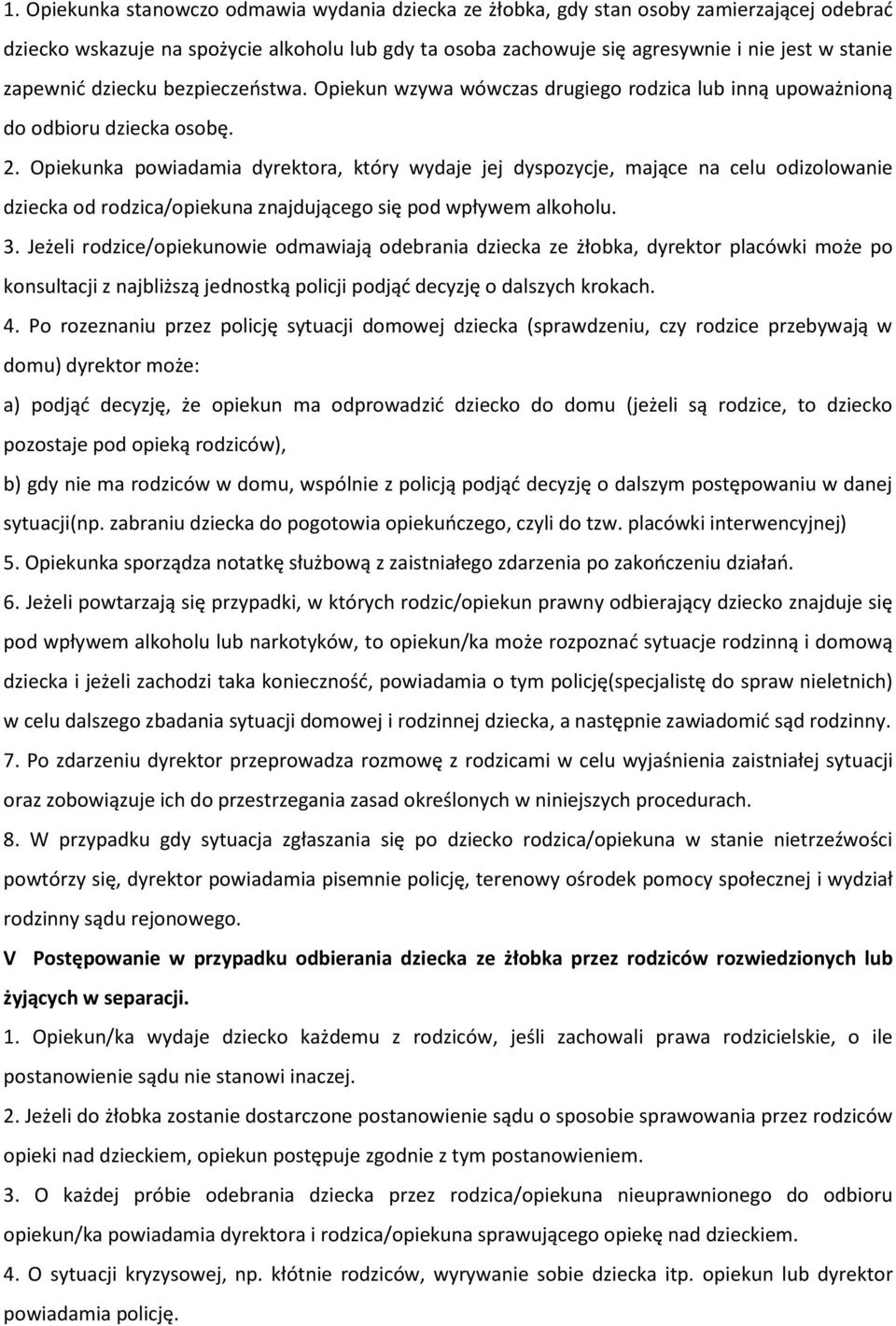 Opiekunka powiadamia dyrektora, który wydaje jej dyspozycje, mające na celu odizolowanie dziecka od rodzica/opiekuna znajdującego się pod wpływem alkoholu. 3.