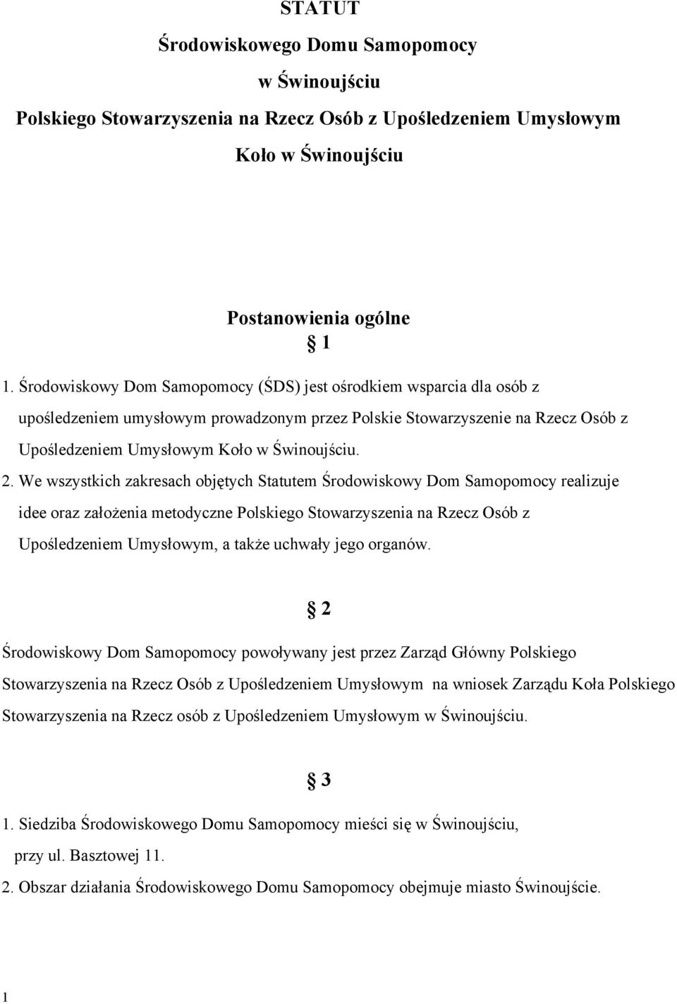 We wszystkich zakresach objętych Statutem Środowiskowy Dom Samopomocy realizuje idee oraz założenia metodyczne Polskiego Stowarzyszenia na Rzecz Osób z Upośledzeniem Umysłowym, a także uchwały jego