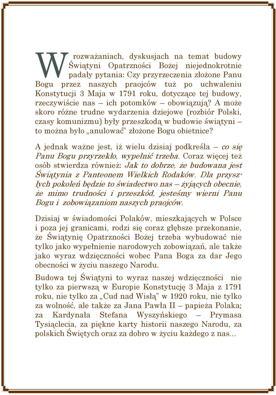 A może skoro różne trudne wydarzenia dziejowe (rozbiór Polski, czasy komunizmu) były przeszkodą w budowie świątyni to można było anulować złożone Bogu obietnice?