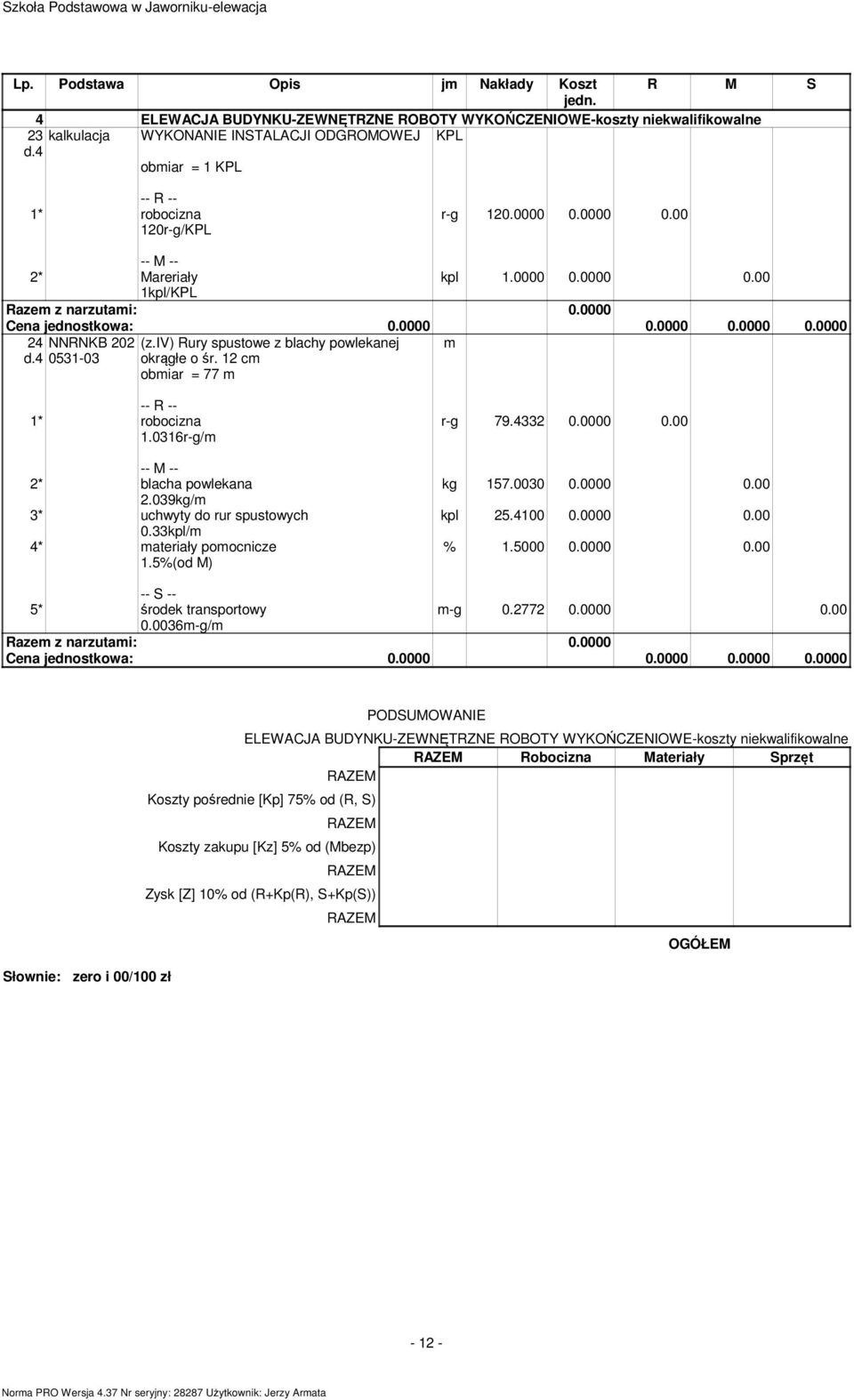 039kg/m 3* uchwyty do rur spustowych 0.33kpl/m r-g 79.4332 0.0000 0.