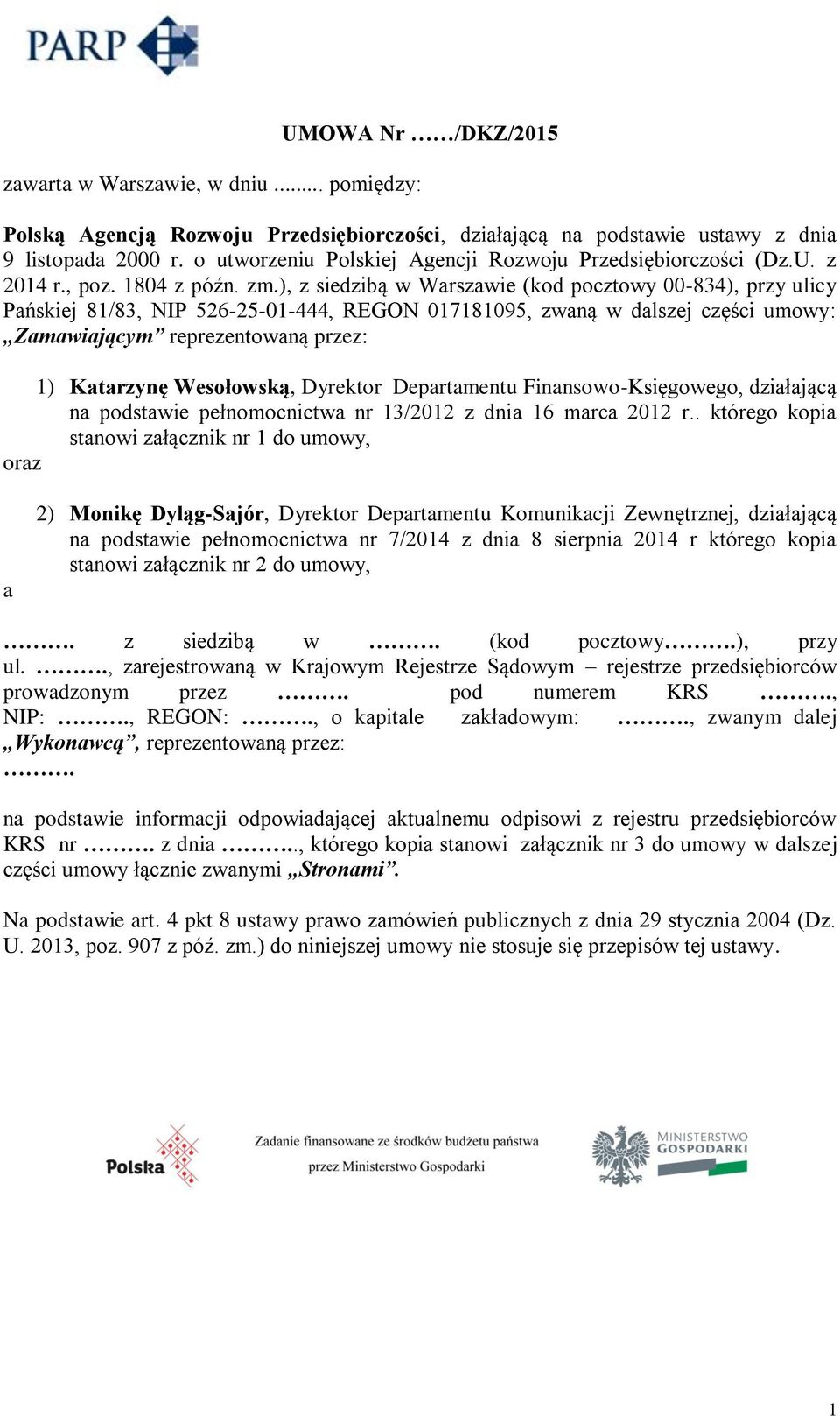 ), z siedzibą w Warszawie (kod pocztowy 00-834), przy ulicy Pańskiej 81/83, NIP 526-25-01-444, REGON 017181095, zwaną w dalszej części umowy: Zamawiającym reprezentowaną przez: 1) Katarzynę