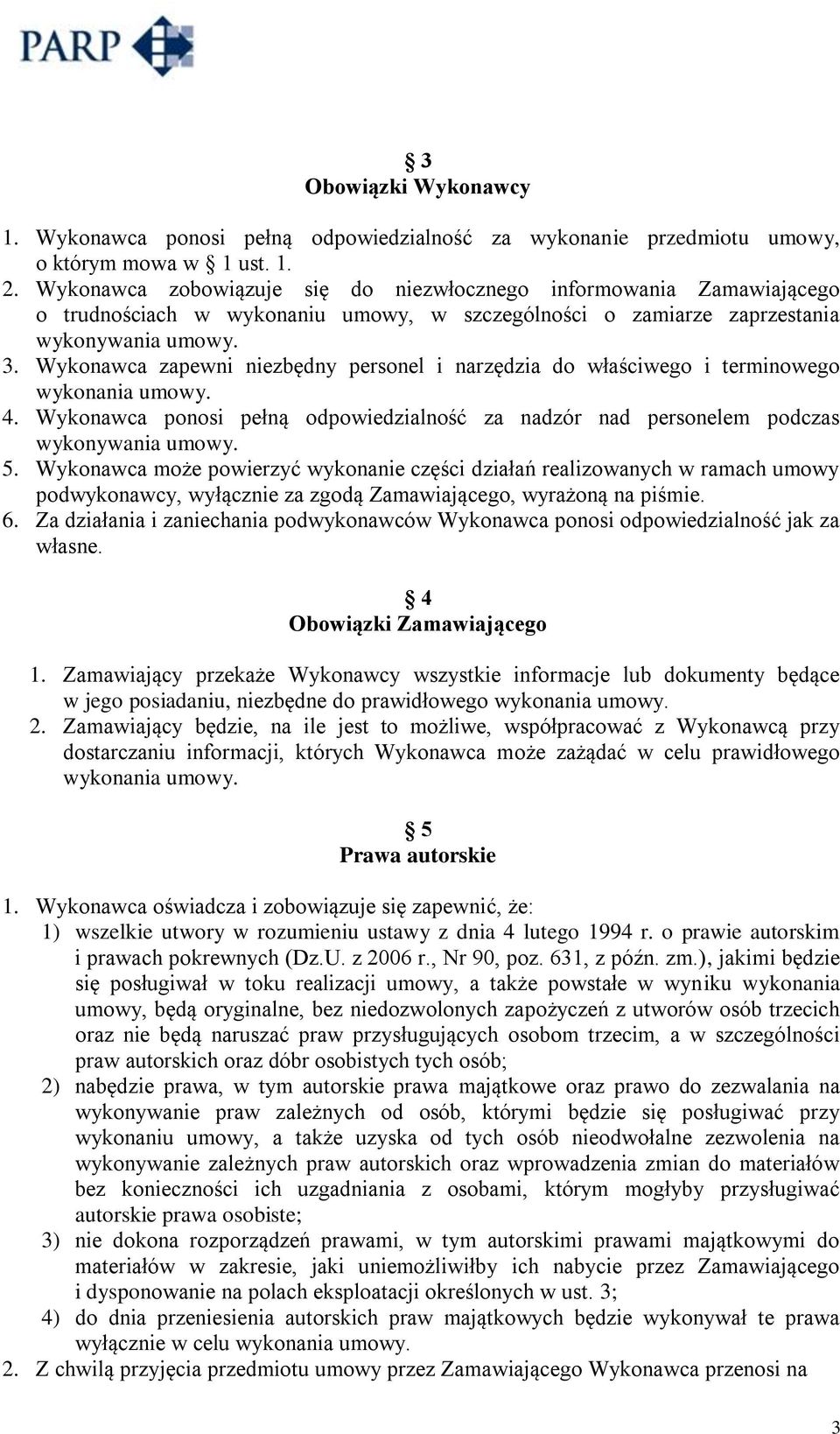 Wykonawca zapewni niezbędny personel i narzędzia do właściwego i terminowego wykonania umowy. 4. Wykonawca ponosi pełną odpowiedzialność za nadzór nad personelem podczas wykonywania umowy. 5.