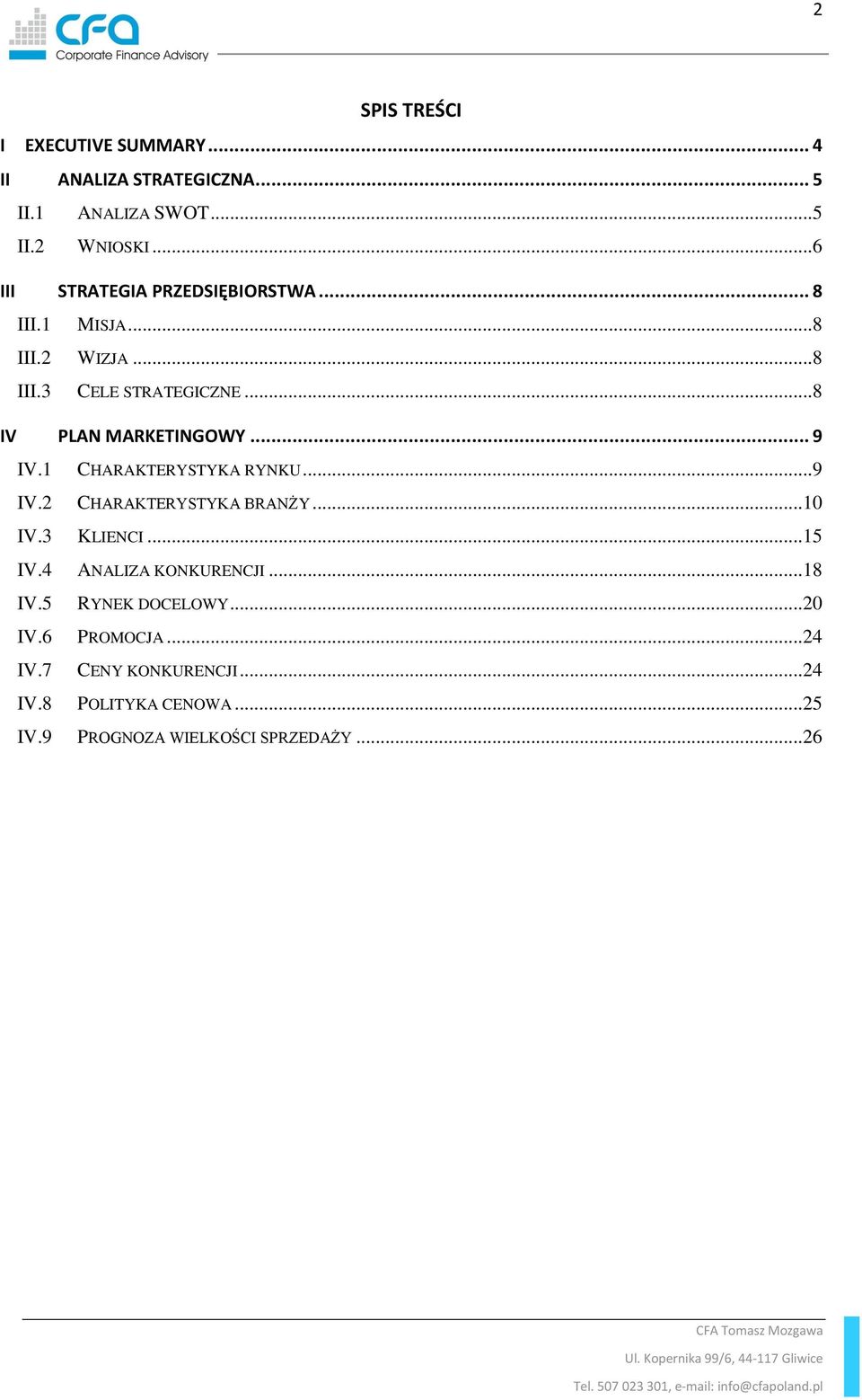 .. 9 IV.1 CHARAKTERYSTYKA RYNKU...9 IV.2 CHARAKTERYSTYKA BRANŻY...10 IV.3 KLIENCI...15 IV.4 ANALIZA KONKURENCJI...18 IV.