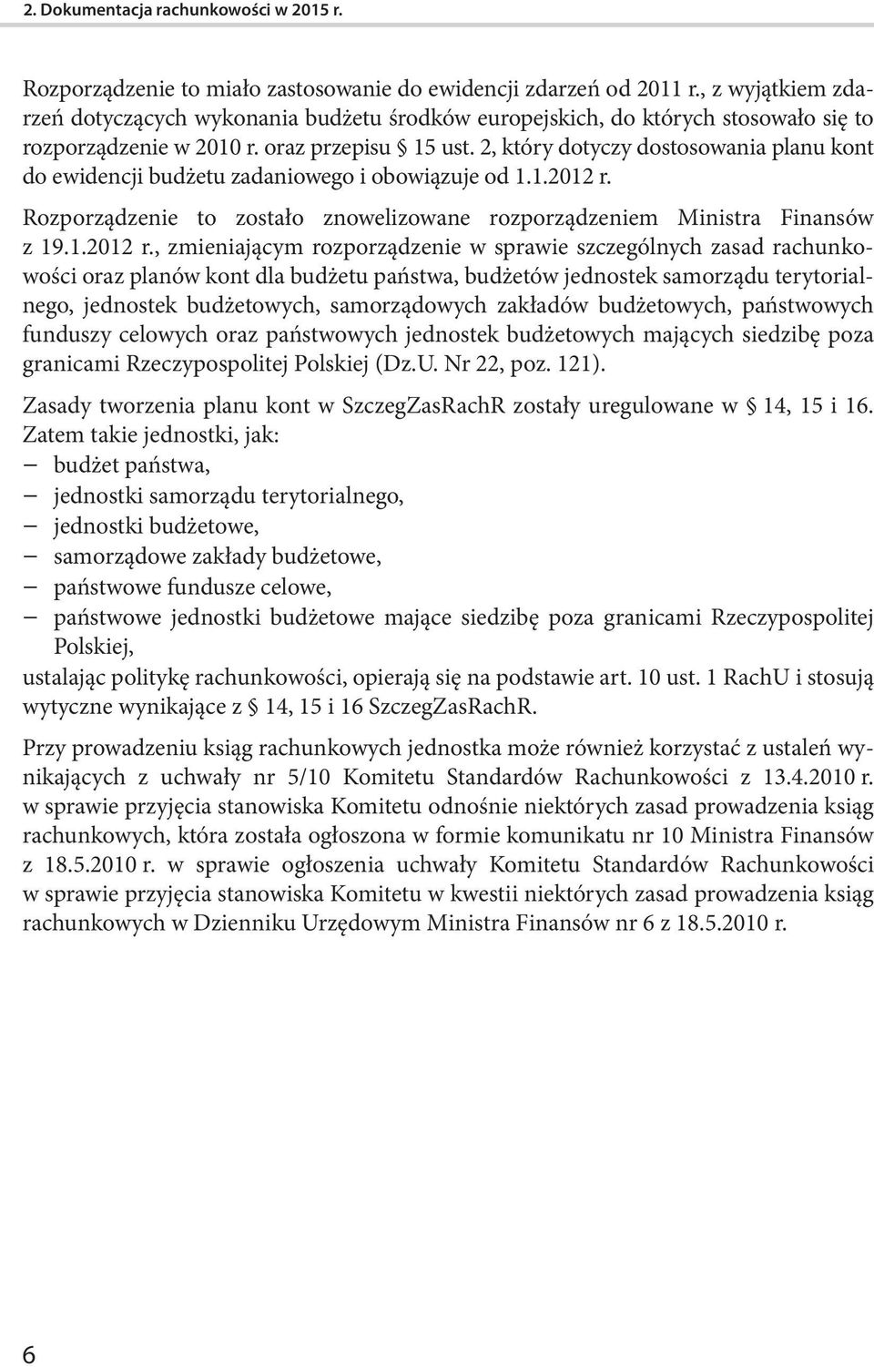 2, który dotyczy dostosowania planu kont do ewidencji budżetu zadaniowego i obowiązuje od 1.1.2012 r.