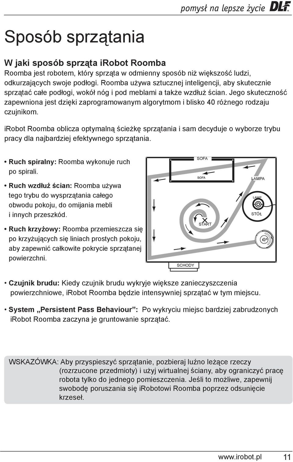 Jego skuteczność zapewniona jest dzięki zaprogramowanym algorytmom i blisko 40 różnego rodzaju czujnikom.