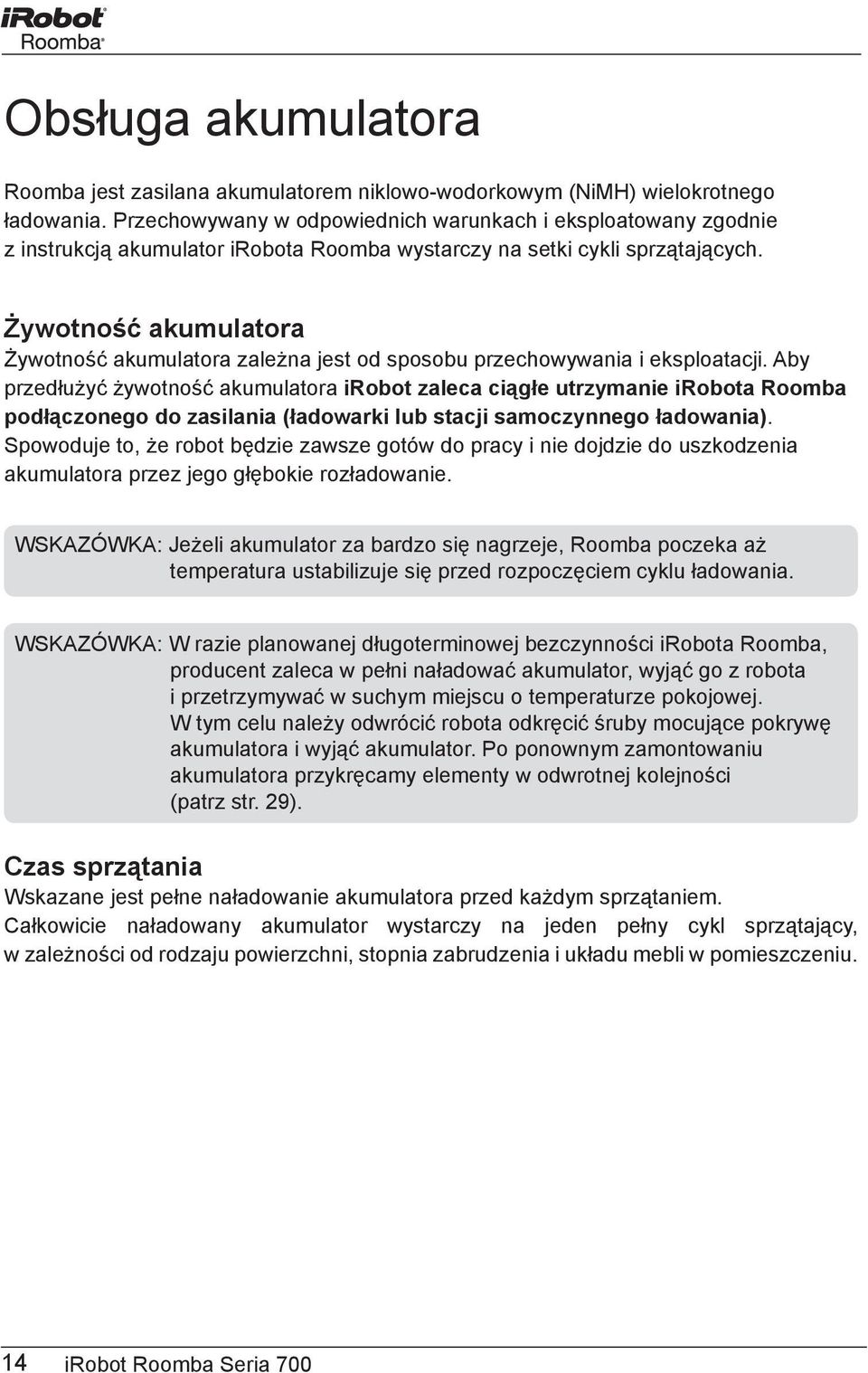 Żywotność akumulatora Żywotność akumulatora zależna jest od sposobu przechowywania i eksploatacji.