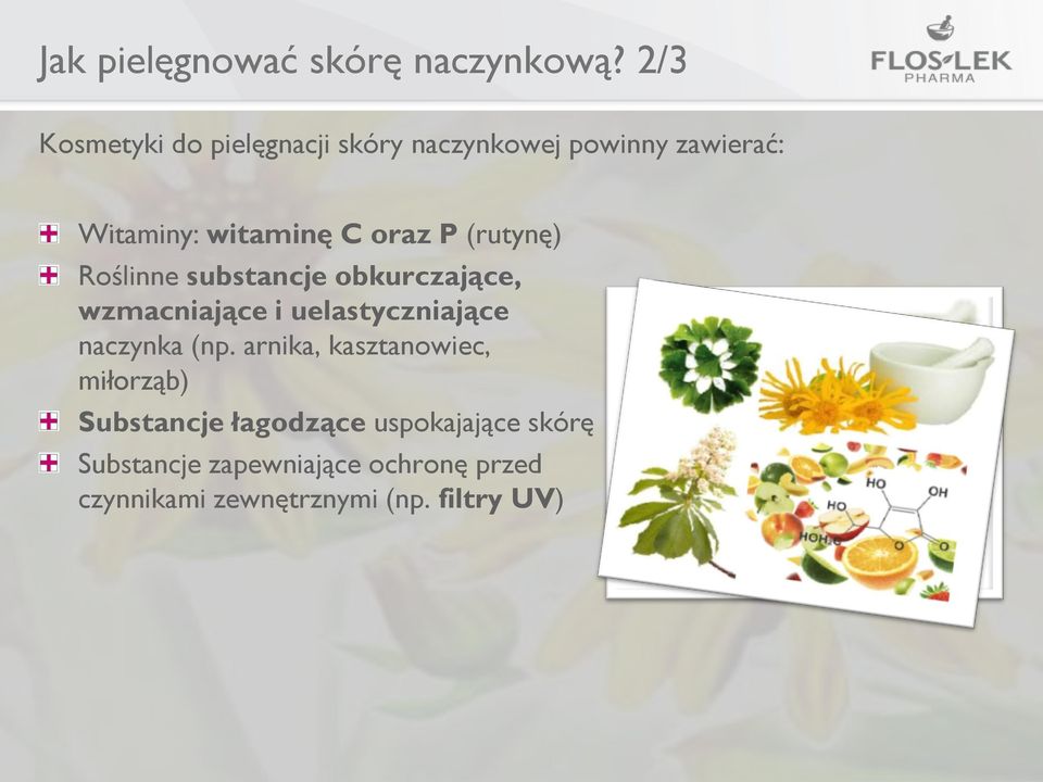 P (rutynę) Roślinne substancje obkurczające, wzmacniające i uelastyczniające naczynka (np.