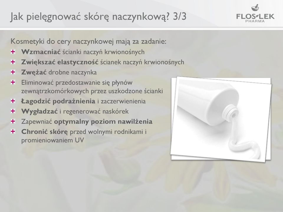 ścianek naczyń krwionośnych Zwężać drobne naczynka Eliminować przedostawanie się płynów zewnątrzkomórkowych