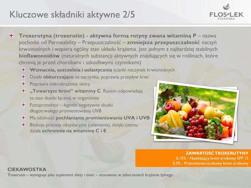 Jest jednym z najbardziej stabilnych bioflawonoidów (naturalnych substancji aktywnych znajdujących się w roślinach, które chronią je przed chorobami i szkodliwymi czynnikami) Wzmacnia, uszczelnia i