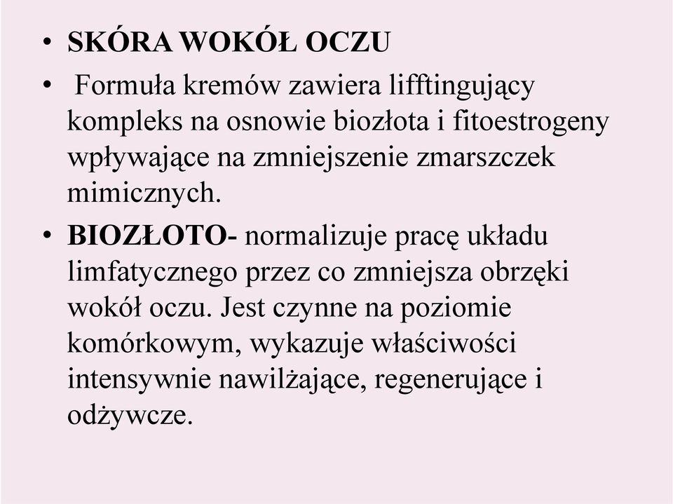 BIOZŁOTO- normalizuje pracę układu limfatycznego przez co zmniejsza obrzęki wokół