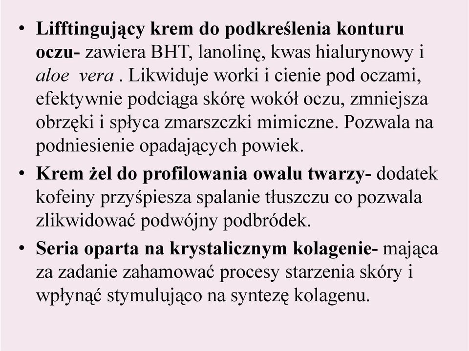 Pozwala na podniesienie opadających powiek.