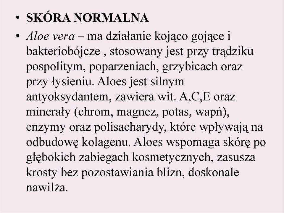 A,C,E oraz minerały (chrom, magnez, potas, wapń), enzymy oraz polisacharydy, które wpływają na odbudowę