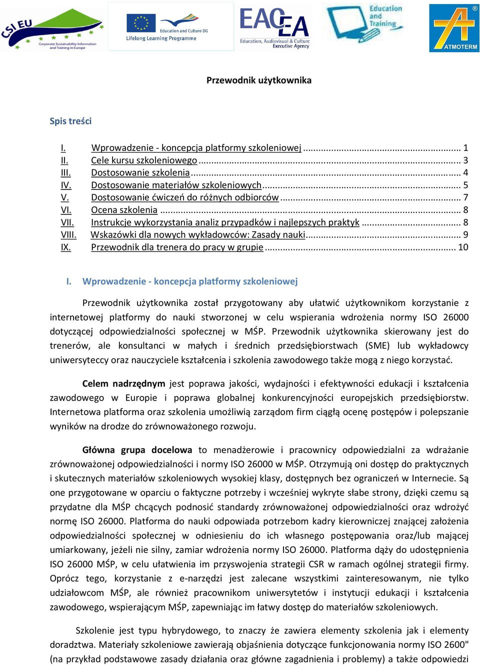 Wskazówki dla nowych wykładowców: Zasady nauki... 9 IX. Przewodnik dla trenera do pracy w grupie... 10 I.