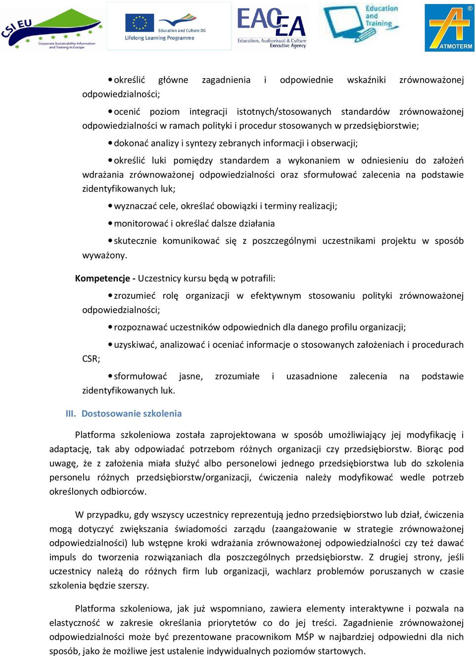 odpowiedzialności oraz sformułować zalecenia na podstawie zidentyfikowanych luk; wyznaczać cele, określać obowiązki i terminy realizacji; monitorować i określać dalsze działania skutecznie