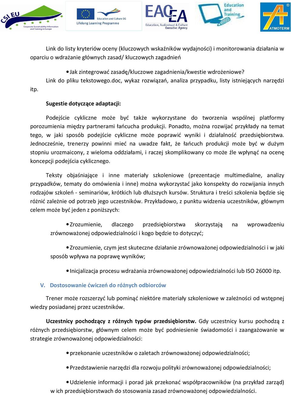 doc, wykaz rozwiązań, analiza przypadku, listy istniejących narzędzi Sugestie dotyczące adaptacji: Podejście cykliczne może być także wykorzystane do tworzenia wspólnej platformy porozumienia między