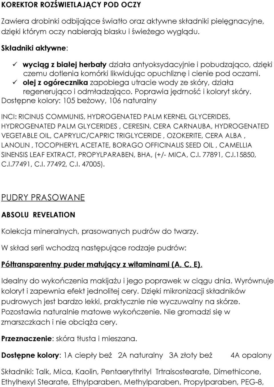 olej z ogórecznika zapobiega utracie wody ze skóry, działa regenerująco i odmładzająco. Poprawia jędrność i koloryt skóry.