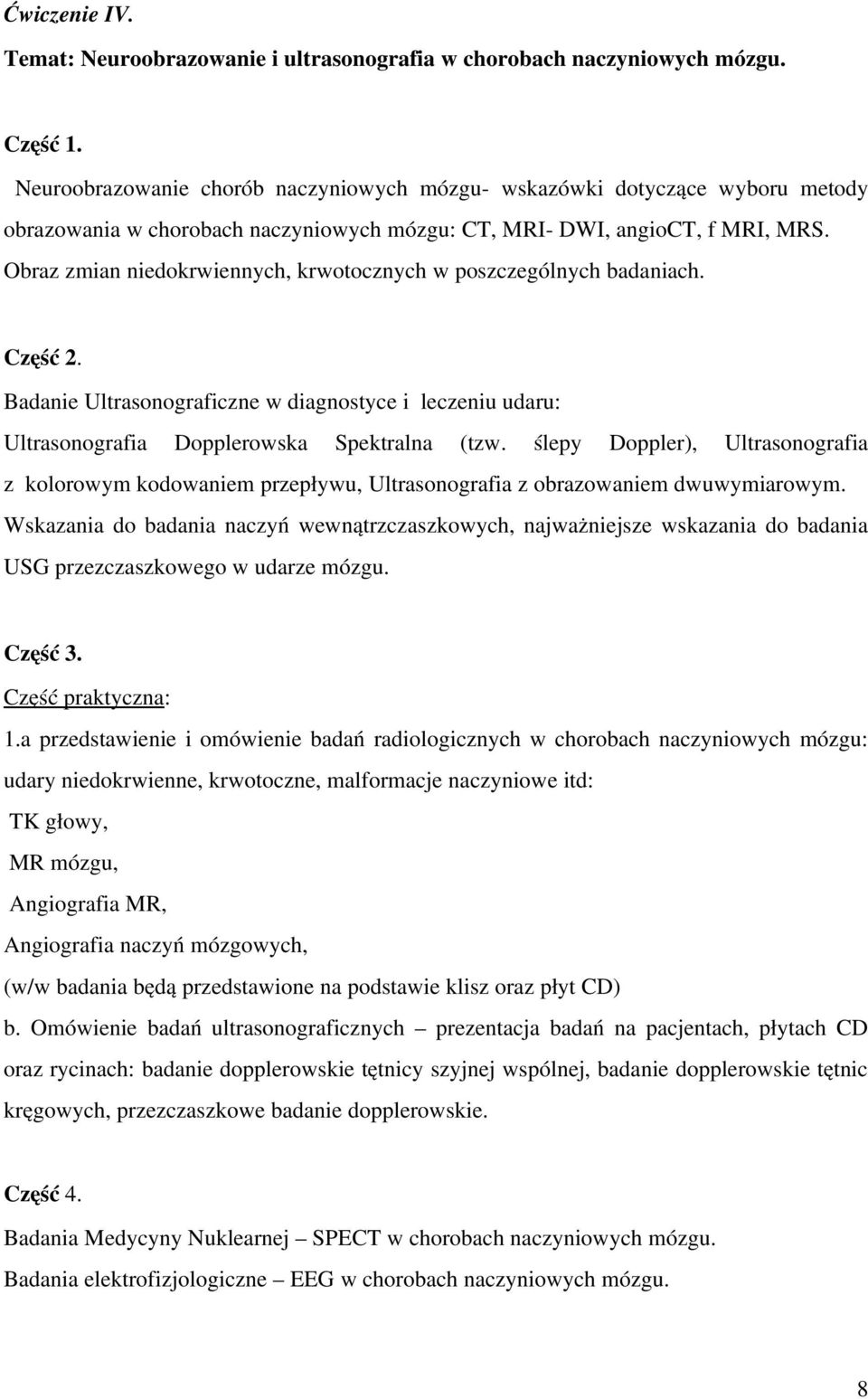 Obraz zmian niedokrwiennych, krwotocznych w poszczególnych badaniach. Część 2. Badanie Ultrasonograficzne w diagnostyce i leczeniu udaru: Ultrasonografia Dopplerowska Spektralna (tzw.