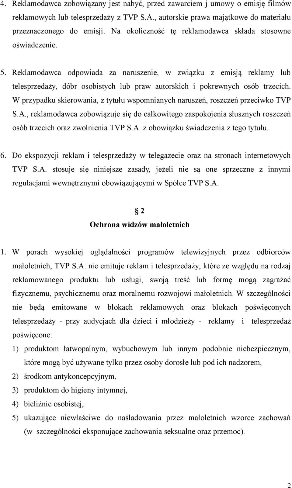 Reklamodawca odpowiada za naruszenie, w związku z emisją reklamy lub telesprzedaży, dóbr osobistych lub praw autorskich i pokrewnych osób trzecich.