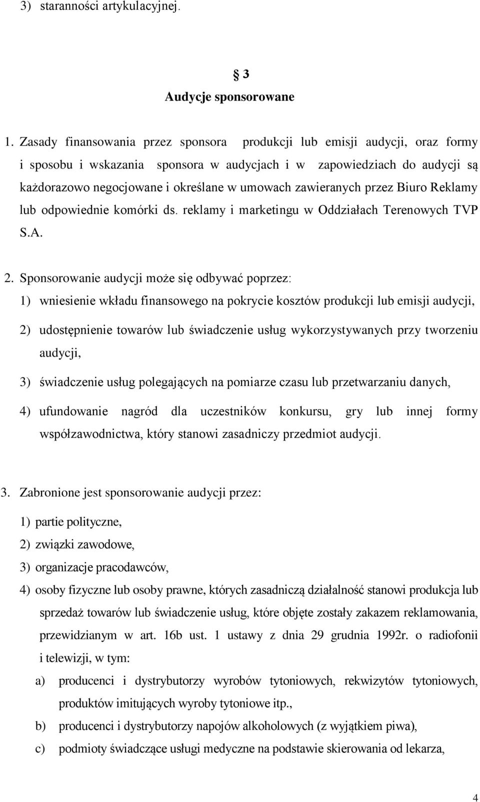 zawieranych przez Biuro Reklamy lub odpowiednie komórki ds. reklamy i marketingu w Oddziałach Terenowych TVP S.A. 2.