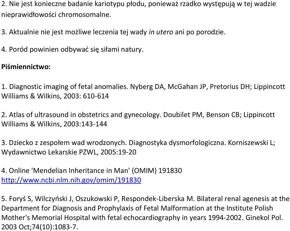 Atlas of ultrasound in obstetrics and gynecology. Doubilet PM, Benson CB; Lippincott Williams & Wilkins, 2003:143-144 3. Dziecko z zespołem wad wrodzonych. Diagnostyka dysmorfologiczna.