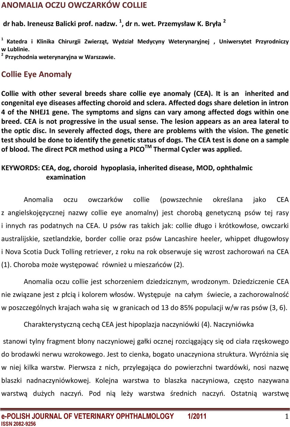 It is an inherited and congenital eye diseases affecting choroid and sclera. Affected dogs share deletion in intron 4 of the NHEJ1 gene.