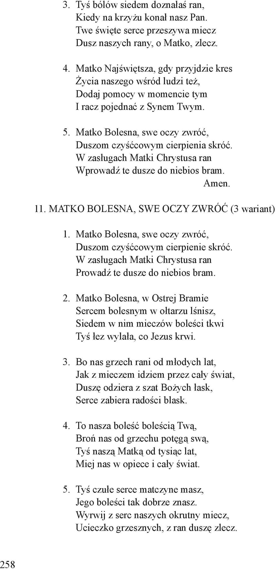 W zasługach Matki Chrystusa ran Wprowadź te dusze do niebios bram. Amen. 11. MATKO BOLESNA, SWE OCZY ZWRÓĆ (3 wariant) 1. Matko Bolesna, swe oczy zwróć, Duszom czyśćcowym cierpienie skróć.