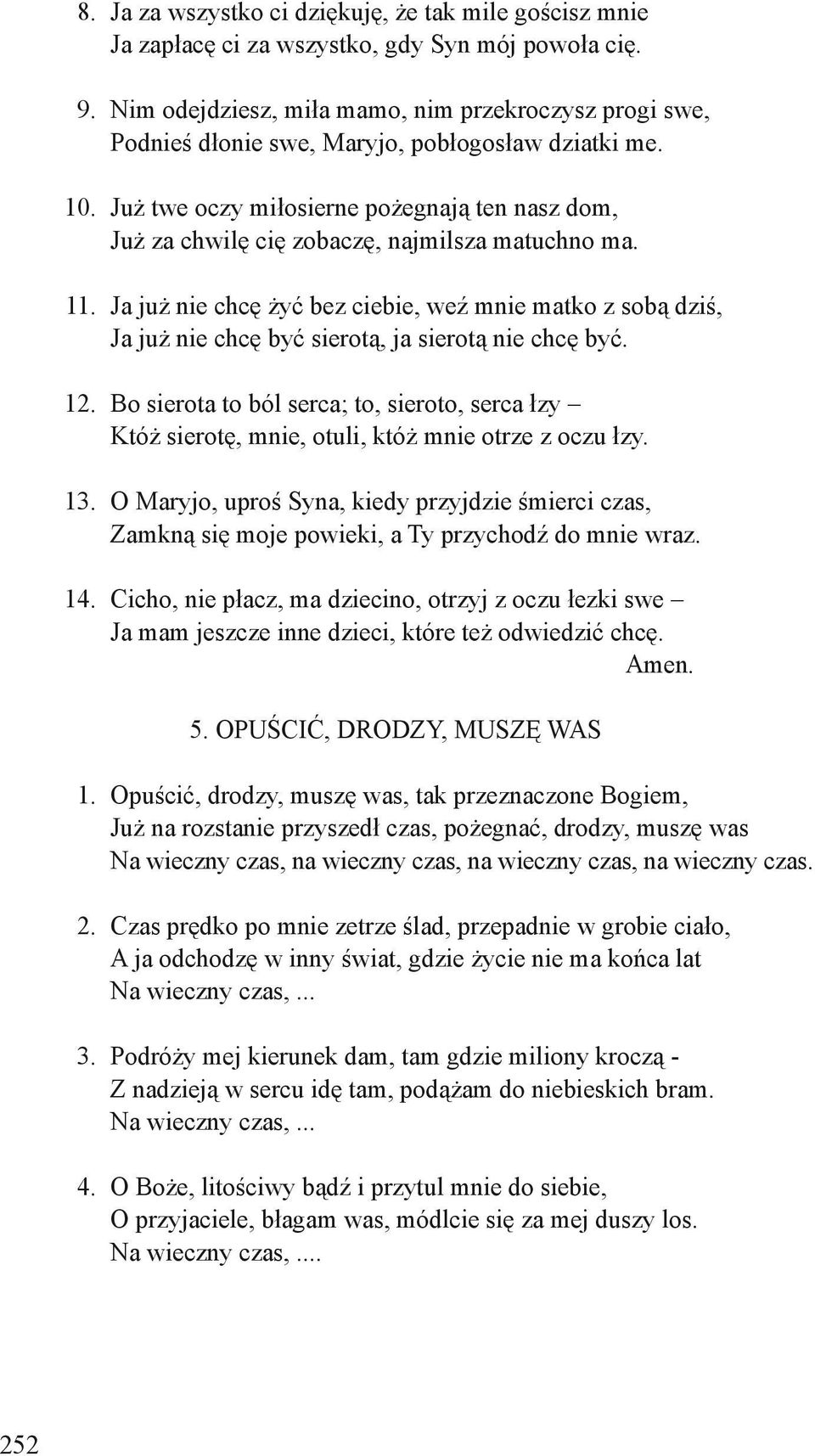 Już twe oczy miłosierne pożegnają ten nasz dom, Już za chwilę cię zobaczę, najmilsza matuchno ma. 11.