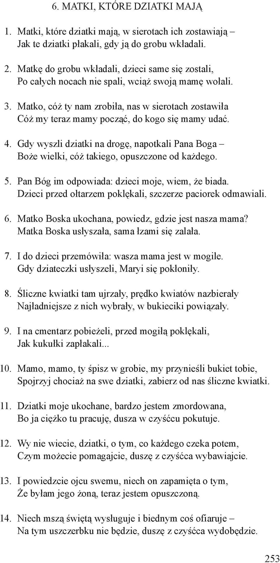 Matko, cóż ty nam zrobiła, nas w sierotach zostawiła Cóż my teraz mamy począć, do kogo się mamy udać. 4.