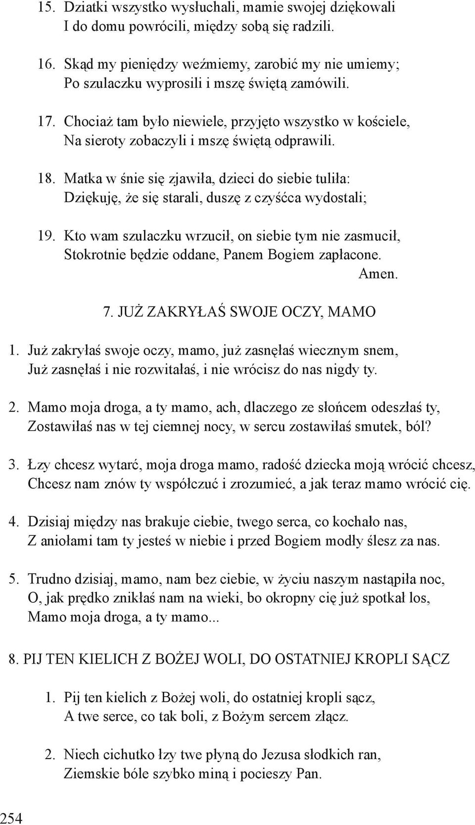 Chociaż tam było niewiele, przyjęto wszystko w kościele, Na sieroty zobaczyli i mszę świętą odprawili. 18.