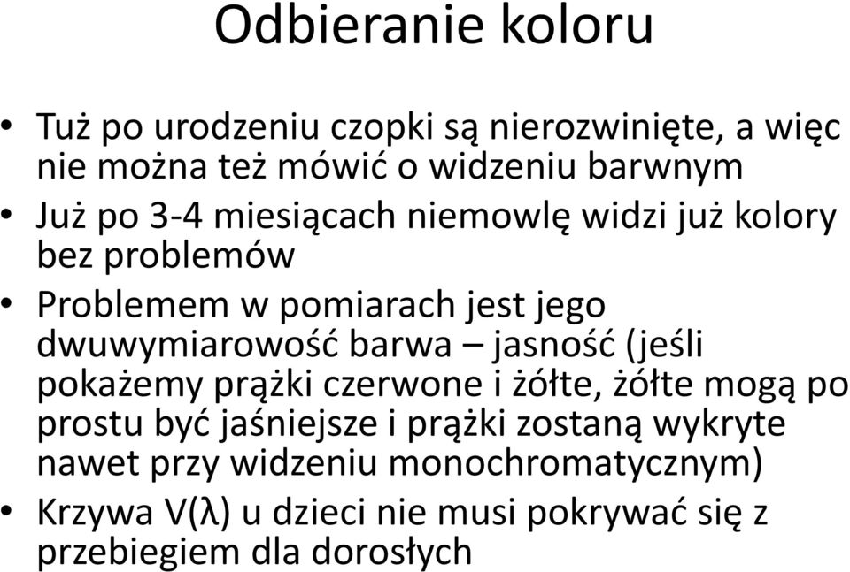 barwa jasność (jeśli pokażemy prążki czerwone i żółte, żółte mogą po prostu być jaśniejsze i prążki zostaną