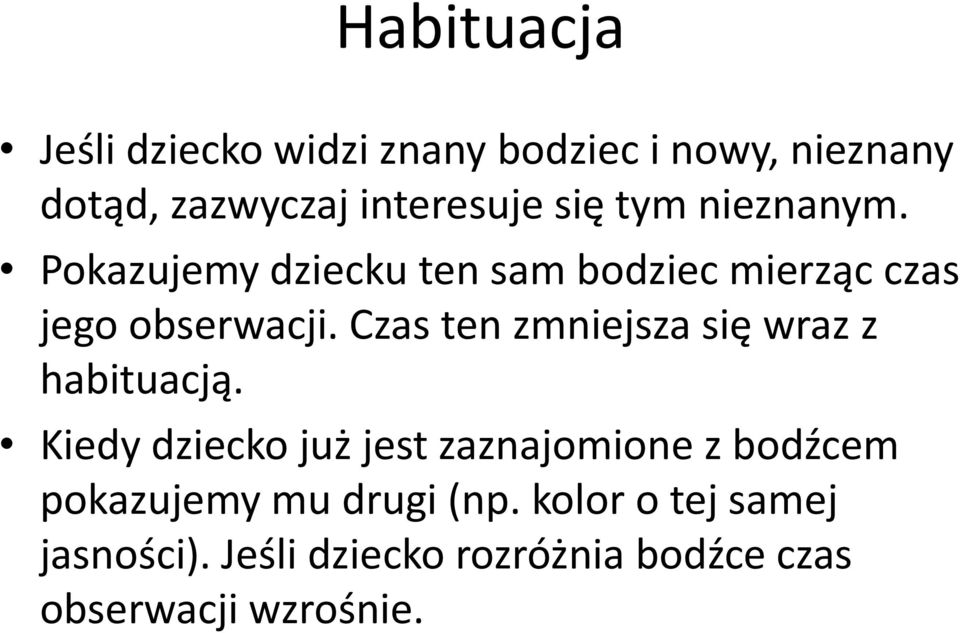 Czas ten zmniejsza się wraz z habituacją.