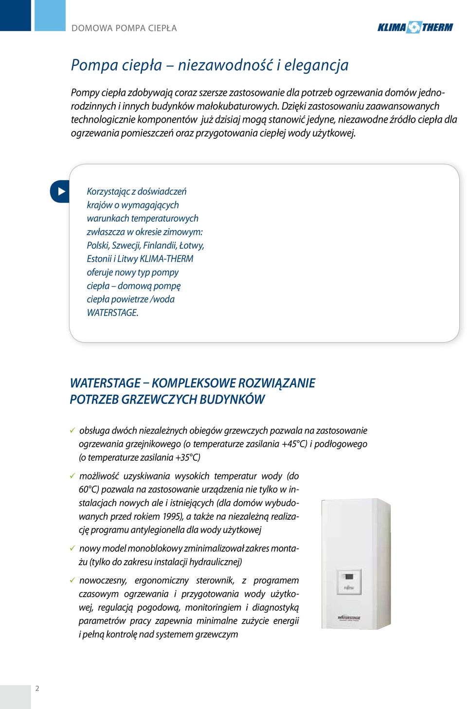 u Korzystając z doświadczeń krajów o wymagających warunkach temperaturowych zwłaszcza w okresie zimowym: Polski, Szwecji, Finlandii, Łotwy, Estonii i Litwy KLIMA-THERM oferuje nowy typ pompy ciepła