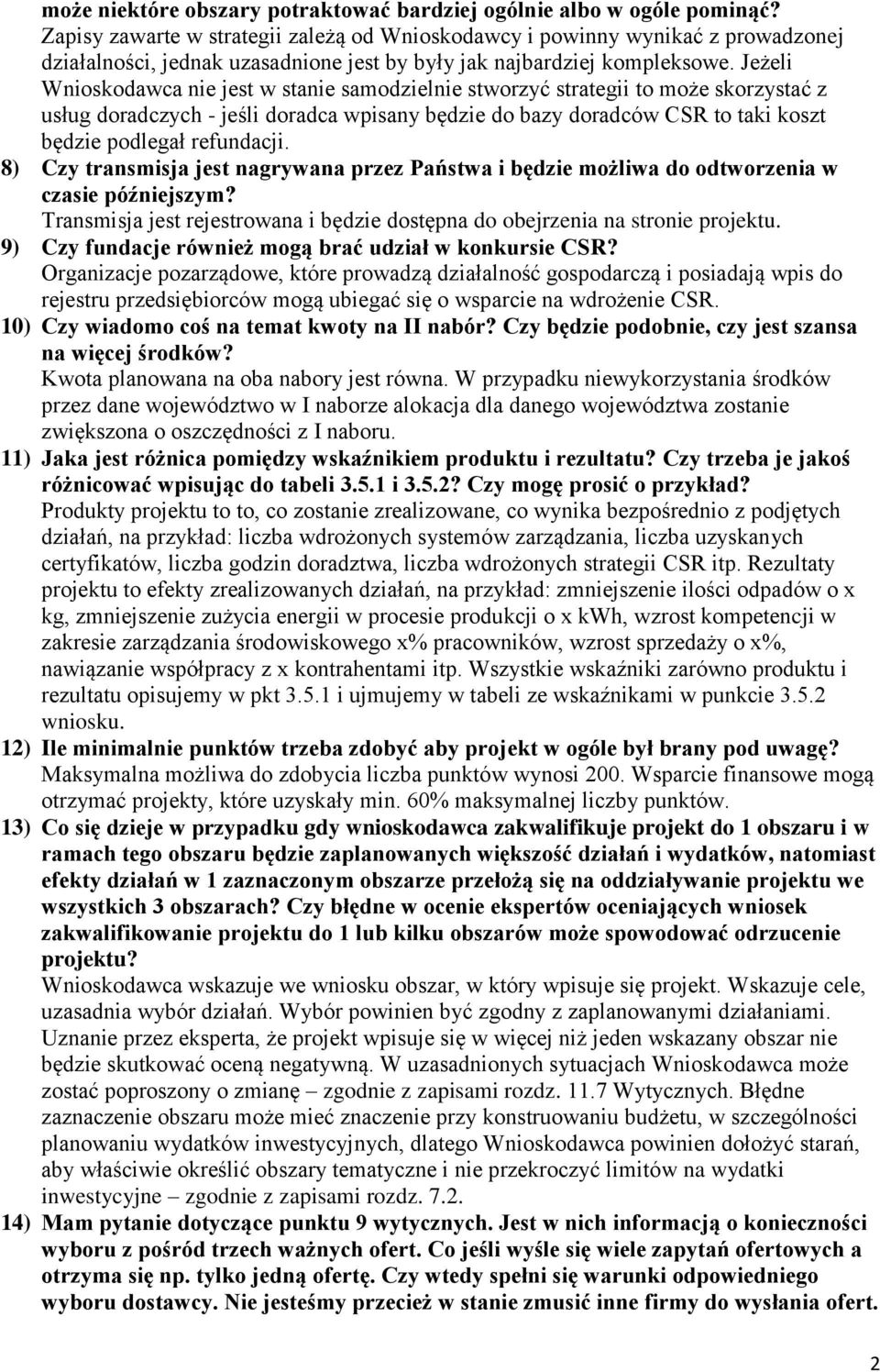 Jeżeli Wnioskodawca nie jest w stanie samodzielnie stworzyć strategii to może skorzystać z usług doradczych - jeśli doradca wpisany będzie do bazy doradców CSR to taki koszt będzie podlegał