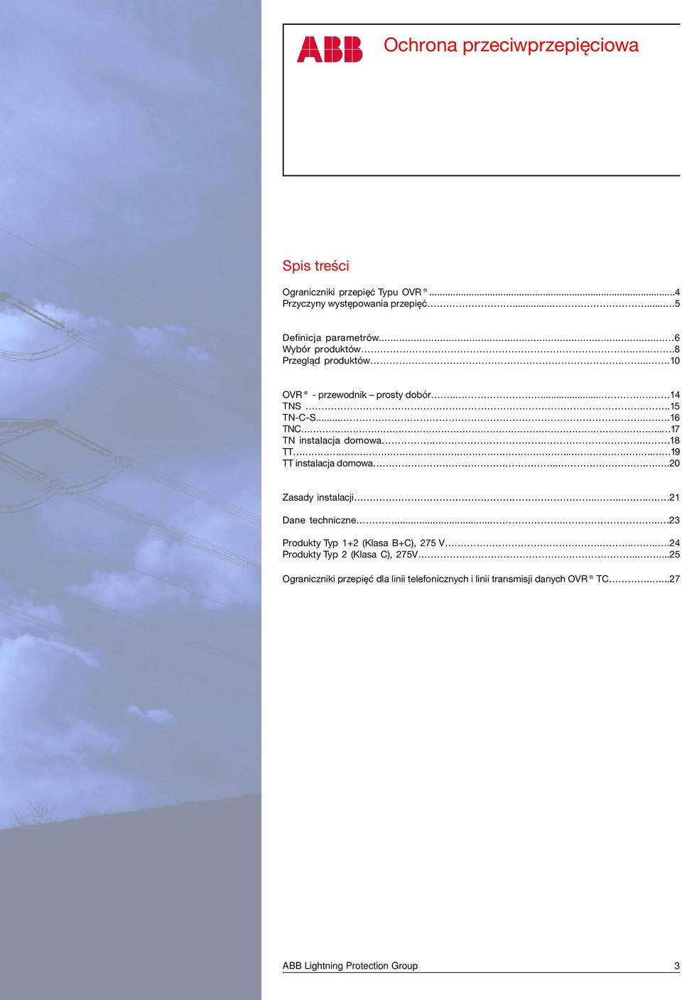 . 19 TT instalacja domowa.....20 Zasady instalacji........21 Dane techniczne........23 Produkty Typ 1+2 (Klasa B+C), 275 V.