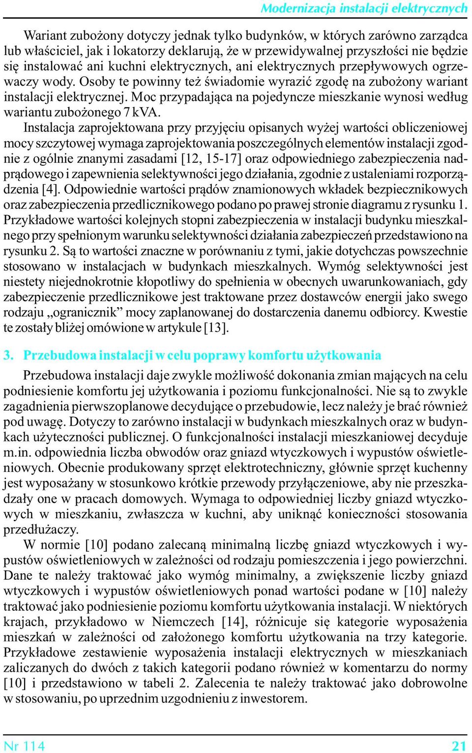 Moc przypadająca na pojedyncze mieszkanie wynosi według wariantu zubożonego 7 kva.