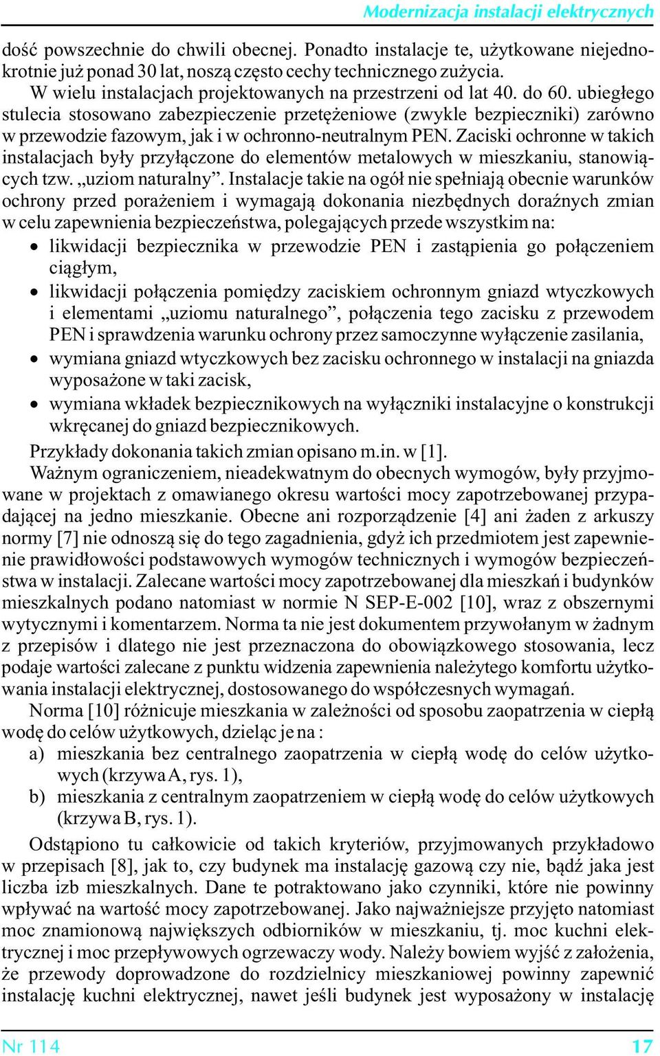 ubiegłego stulecia stosowano zabezpieczenie przetężeniowe (zwykle bezpieczniki) zarówno w przewodzie fazowym, jak i w ochronno-neutralnym PEN.