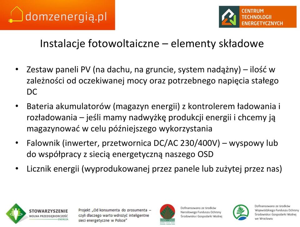 jeśli mamy nadwyżkę produkcji energii i chcemy ją magazynować w celu późniejszego wykorzystania Falownik (inwerter, przetwornica