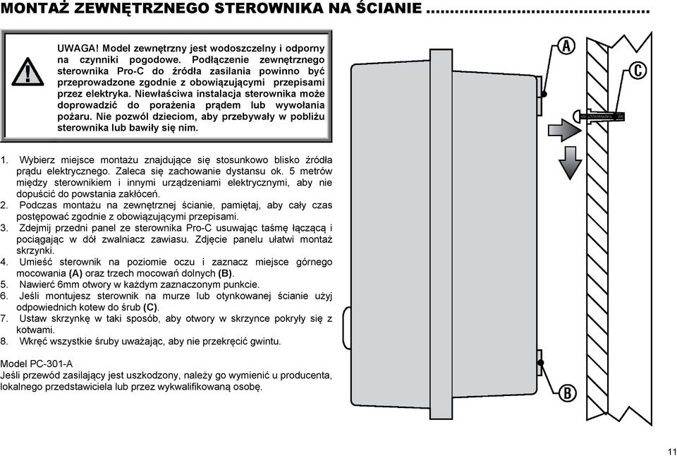 Niewłaściwa instalacja sterownika może doprowadzić do porażenia prądem lub wywołania pożaru. Nie pozwól dzieciom, aby przebywały w pobliżu sterownika lub bawiły się nim. 1.