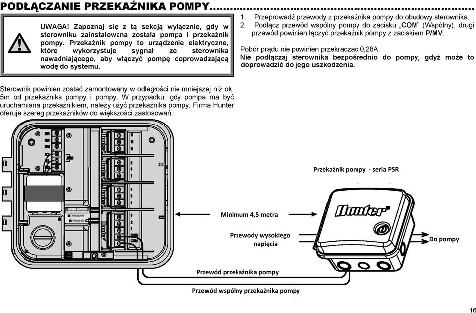 Przeprowadź przewody z przekaźnika pompy do obudowy sterownika. 2. Podłącz przewód wspólny pompy do zacisku COM (Wspólny), drugi przewód powinien łączyć przekaźnik pompy z zaciskiem P/MV.