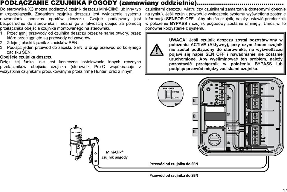 Czujnik podłączany jest bezpośrednio do sterownika i można go z łatwością obejść za pomocą przełącznika obejścia czujnika montowanego na sterowniku. 1.